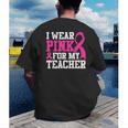 I Wear Pink For My Teacher Breast Cancer Awareness Men's Back Print T-Shirt, funny gift I Wear Pink For My Teacher Breast Cancer Awareness Men's Back Print T-Shirt, funny gift