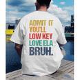 Admit It You Low Key Love ELA Bruh First Day School Teacher Men's Back Print T-Shirt, funny gift