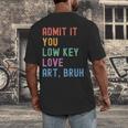 Admit It You Low Key Love Art Bruh Artist Art Teacher Men's Back Print T-Shirt, funny design Admit It You Low Key Love Art Bruh Artist Art Teacher Men's Back Print T-Shirt, funny design