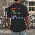 Admit It You Low Key Love Math Bruh Teacher Nerdy Math Men's Back Print T-Shirt, funny design Admit It You Low Key Love Math Bruh Teacher Nerdy Math Men's Back Print T-Shirt, funny design
