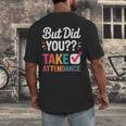 But Did You Take Attendance Teacher Back To School Men's Back Print T-Shirt, funny design But Did You Take Attendance Teacher Back To School Men's Back Print T-Shirt, funny design