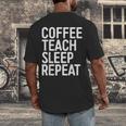 Coffee Teach Sleep Repeat Shirt Coffee Men Women Teacher Men's Back Print T-Shirt, funny design Coffee Teach Sleep Repeat Shirt Coffee Men Women Teacher Men's Back Print T-Shirt, funny design