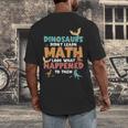 Dinosaurs Didn't Learn Math Mathematics Math Teacher Men's Back Print T-Shirt, funny design Dinosaurs Didn't Learn Math Mathematics Math Teacher Men's Back Print T-Shirt, funny design