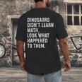 Dinosaurs Didn't Learn Math Math Teacher Men's Back Print T-Shirt, funny design Dinosaurs Didn't Learn Math Math Teacher Men's Back Print T-Shirt, funny design