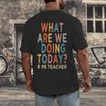 What Are We Doing Today PE Teacher Men's Back Print T-Shirt, funny design What Are We Doing Today PE Teacher Men's Back Print T-Shirt, funny design