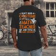 I Don't Need A Costume I'm Math Teacher Costume Halloween Men Women Men's Back Print T-Shirt, funny design