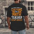 I Don't Need A Costume I'm Math Teacher Costume Halloween Men's Back Print T-Shirt, funny design I Don't Need A Costume I'm Math Teacher Costume Halloween Men's Back Print T-Shirt, funny design