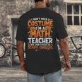 I Don't Need a Costume I'm a Math Teacher Retro Halloween Men's Back Print T-Shirt, funny design I Don't Need a Costume I'm a Math Teacher Retro Halloween Men's Back Print T-Shirt, funny design