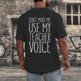 Don't Make Me Use My Teacher Voice Shirt Men Women Teacher Men's Back Print T-Shirt, funny design Don't Make Me Use My Teacher Voice Shirt Men Women Teacher Men's Back Print T-Shirt, funny design