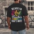 Because I'm The Art Teacher That's Why Artists Men Women Men's Back Print T-Shirt, funny design Because I'm The Art Teacher That's Why Artists Men Women Men's Back Print T-Shirt, funny design