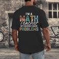 I'm A Math Teacher Of Course I Have Problems Back To School Men's Back Print T-Shirt, funny design I'm A Math Teacher Of Course I Have Problems Back To School Men's Back Print T-Shirt, funny design