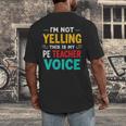 I’m Not Yelling This Is My PE School Teacher Voice I Teach Men's Back Print T-Shirt, funny design I’m Not Yelling This Is My PE School Teacher Voice I Teach Men's Back Print T-Shirt, funny design