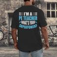 I'm A PE Teacher What's Your Superpower Physical Education Men's Back Print T-Shirt, funny design I'm A PE Teacher What's Your Superpower Physical Education Men's Back Print T-Shirt, funny design