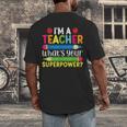 I'm A Teacher What's Your Superpower Back To School Men's Back Print T-Shirt, funny design I'm A Teacher What's Your Superpower Back To School Men's Back Print T-Shirt, funny design