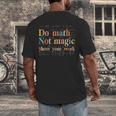 Do Math Not Magic Show Your Work Maths Teacher Student Men's Back Print T-Shirt, funny design Do Math Not Magic Show Your Work Maths Teacher Student Men's Back Print T-Shirt, funny design