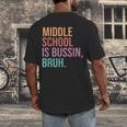 Middle School Teacher Middle School Is Bussin Bruh Men's Back Print T-Shirt, funny design Middle School Teacher Middle School Is Bussin Bruh Men's Back Print T-Shirt, funny design
