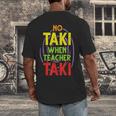 No Taki When Teacher Taki Education Classroom Teacher Men's Back Print T-Shirt, funny design