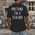 Pretend I'm A Teacher Costume Halloween Easy Adult Kid Men's Back Print T-Shirt, funny design Pretend I'm A Teacher Costume Halloween Easy Adult Kid Men's Back Print T-Shirt, funny design