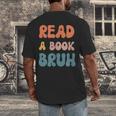 Read A Book Bruh English Teacher Reading Literature Men's Back Print T-Shirt, funny design Read A Book Bruh English Teacher Reading Literature Men's Back Print T-Shirt, funny design