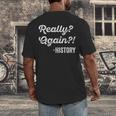 Really Again History History Teacher Saying T-Shirt Men's Back Print T-Shirt, funny design Really Again History History Teacher Saying T-Shirt Men's Back Print T-Shirt, funny design