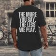 The More You Say The Less We Play Men Women PE Teacher Men's Back Print T-Shirt, funny design The More You Say The Less We Play Men Women PE Teacher Men's Back Print T-Shirt, funny design