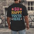 So Happy You’Re Here Groovy Retro Positivity Women Teacher Men's Back Print T-Shirt, funny design So Happy You’Re Here Groovy Retro Positivity Women Teacher Men's Back Print T-Shirt, funny design