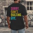 Sorry Can't Quilting Bye Teacher Student Quilting Men's Back Print T-Shirt, funny design