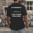 Students I Am Your Teacher T-Shirt Men's Back Print T-Shirt, funny design Students I Am Your Teacher T-Shirt Men's Back Print T-Shirt, funny design