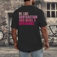 Be Like Subtraction And Make A Difference Math Teacher Men's Back Print T-Shirt, funny design Be Like Subtraction And Make A Difference Math Teacher Men's Back Print T-Shirt, funny design