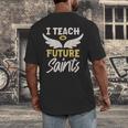 I Teach Future Saints Catholic Educator Teacher Men's Back Print T-Shirt, funny design