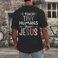 I Teach Tiny Humans About Jesus Teacher Sunday School Faith Men's Back Print T-Shirt, funny design I Teach Tiny Humans About Jesus Teacher Sunday School Faith Men's Back Print T-Shirt, funny design