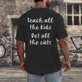 Teacher Cat Lover Mom Teach All The Kids Pet All The Cats Men's Back Print T-Shirt, funny design