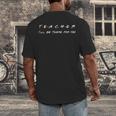 Teacher I'Ll Be There For You Men Women Men's Back Print T-Shirt, funny design