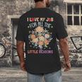 Teacher Teaching I Love My Job For All The Little Reasons Men's Back Print T-Shirt, funny design Teacher Teaching I Love My Job For All The Little Reasons Men's Back Print T-Shirt, funny design
