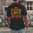 All Teachers Love Brains Shirt Halloween Teacher Men's Back Print T-Shirt, funny design