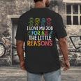 Teachers I Love My Job For All The Little Reasons Teacher Men's Back Print T-Shirt, funny design Teachers I Love My Job For All The Little Reasons Teacher Men's Back Print T-Shirt, funny design