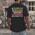 Teaching Assistants Were Create Because Teacher Needs Heroes Men's Back Print T-Shirt, funny design Teaching Assistants Were Create Because Teacher Needs Heroes Men's Back Print T-Shirt, funny design