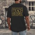 That's What I Do I Teach History And I Know Things Teacher Men's Back Print T-Shirt, funny design That's What I Do I Teach History And I Know Things Teacher Men's Back Print T-Shirt, funny design
