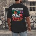 Tough Enough To Be A Teacher Crazy Enough To Love It Men's Back Print T-Shirt, funny design Tough Enough To Be A Teacher Crazy Enough To Love It Men's Back Print T-Shirt, funny design