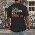 Weird Teachers Build Character Teacher Appreciation Week Day Men's Back Print T-Shirt, funny design Weird Teachers Build Character Teacher Appreciation Week Day Men's Back Print T-Shirt, funny design