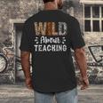 Wild About Teaching Teacher Lover Animals Leopard Zebra Men's Back Print T-Shirt, funny design