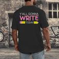 Y'All Gonna Write Today Writing Teacher English Teacher Joke Men's Back Print T-Shirt, funny design