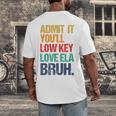 Admit It You Low Key Love ELA Bruh First Day School Teacher Men's Back Print T-Shirt, funny design