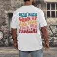 Dear Math Grow Up And Solve Your Own Problems Teens Teacher Men's Back Print T-Shirt, funny design