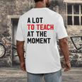 Quote A Lot To Teach At The Moment Teacher Women Men's Back Print T-Shirt, funny design Quote A Lot To Teach At The Moment Teacher Women Men's Back Print T-Shirt, funny design