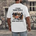 I Teach Young People About Dead-People History Teachers Men's Back Print T-Shirt, funny design