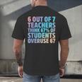 6 Out Of 7 Teachers Think 67 Of Students Overuse 67 Quote Men's Back Print T-Shirt, gift for family, gift for coworker 6 Out Of 7 Teachers Think 67 Of Students Overuse 67 Quote Men's Back Print T-Shirt, gift for family, gift for coworker