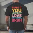 Admit It You Low Key Love 6th Grade Bruh Teacher Squad Life Men's Back Print T-Shirt, gift for family, gift for coworker Admit It You Low Key Love 6th Grade Bruh Teacher Squad Life Men's Back Print T-Shirt, gift for family, gift for coworker