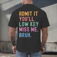 Admit It You'Ll Low Key Miss Me Bruh Women Men Teacher Men's Back Print T-Shirt, gift for family, gift for coworker