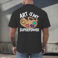 Art Is My Superpower Art Teacher Artist Painter Painting Men's Back Print T-Shirt, gift for family, gift for coworker Art Is My Superpower Art Teacher Artist Painter Painting Men's Back Print T-Shirt, gift for family, gift for coworker